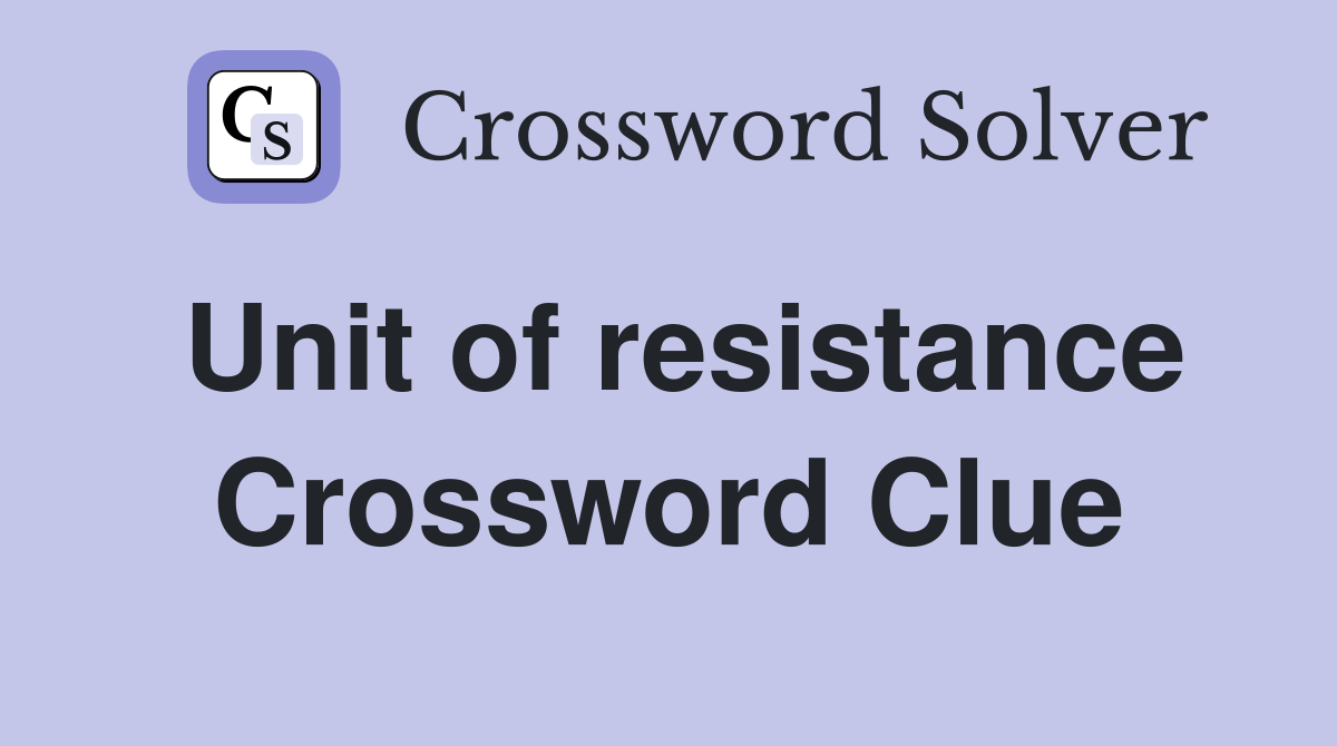 Unit of resistance Crossword Clue Answers Crossword Solver
